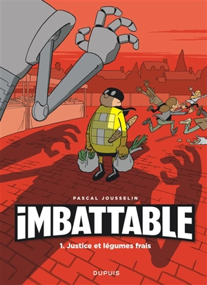 Imbattable. Vol. 1. Justice et légumes frais - Pascal Jousselin