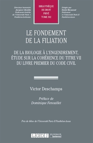 Le fondement de la filiation : de la biologie à l'engendrement, étude sur la cohérence du titre VII du livre premier du Code civil - Victor Deschamps