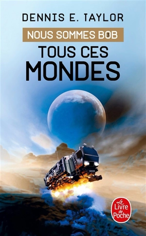 Nous sommes Bob. Vol. 3. Tous ces mondes - Dennis E. Taylor