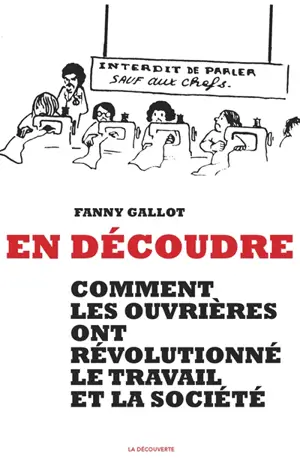 En découdre : comment les ouvrières ont révolutionné le travail et la société - Fanny Gallot