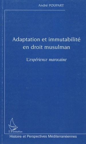 Adaptation et immutabilité en droit musulman : l'expérience marocaine - André Poupart