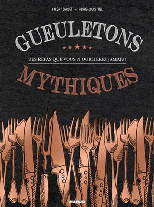 Gueuletons mythiques : des repas que vous n'oublierez jamais ! - Valéry Drouet