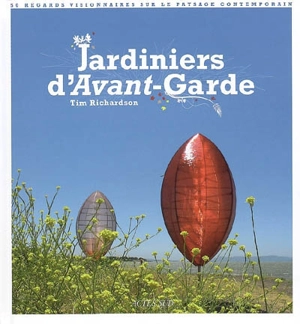 Jardiniers d'avant-garde : 50 regards visionnaires sur le paysage contemporain - Tim Richardson