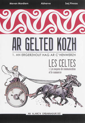 Ar Gelted kozh. Vol. 1. An ergerzhout hag ar c'henwerzh. Les moyens de communication et le commerce. Les Celtes. Vol. 1. An ergerzhout hag ar c'henwerzh. Les moyens de communication et le commerce - Meven Mordiern