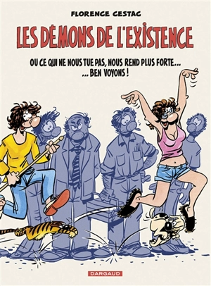 Les démons de l'existence ou Ce qui ne nous tue pas, nous rend plus forte... Ben voyons ! - Florence Cestac