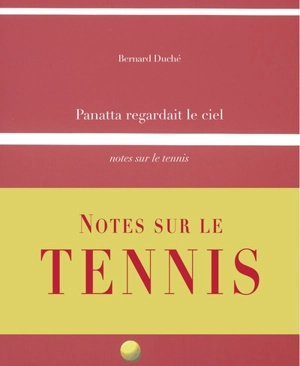 Panatta regardait le ciel : notes sur le tennis - Bernard Duché