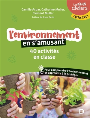 L'environnement en s'amusant : 40 activités en classe pour comprendre l'environnement et apprendre à le protéger : cycles 2 et 3 - Camille Aspar