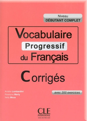 Vocabulaire progressif du français, débutant complet : avec 200 exercices : corrigés - Amélie Lombardini