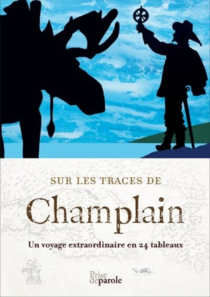 Sur les traces de Champlain : voyage extraordinaire en 24 tableaux - Anne Forrest-Wilson