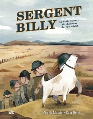 Sergent Billy : la vraie histoire du chevreau devenu soldat - Mireille Messier