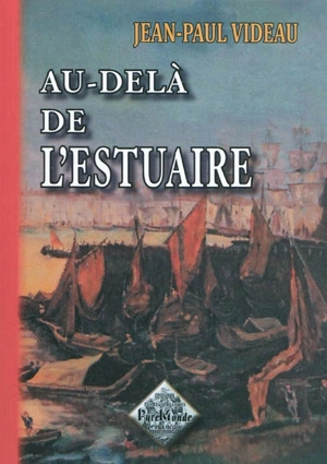 Au-delà de l'estuaire : coups de coeurs sur les océans - Jean-Paul Videau