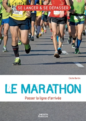 Le marathon : passer la ligne d'arrivée - Cécile Bertin