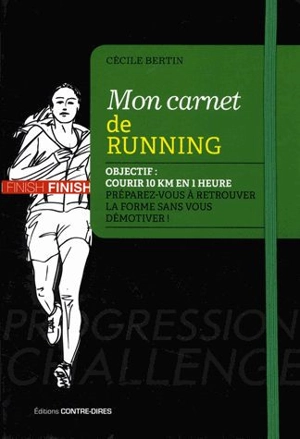 Mon carnet de running : objectif : courir 10 km en 1 heure dans les 6 mois, préparez-vous à retrouver la forme sans vous démotiver ! - Cécile Bertin