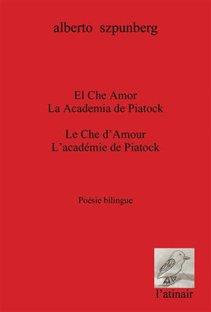 El Che amor. Le Che d'amour. La academia de Piatock : poesia bilingüe. L'académie de Piatock : poésie bilingue - Alberto Szpunberg