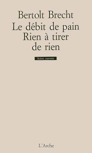 Le débit de pain. Rien à tirer de rien : fragments - Bertolt Brecht