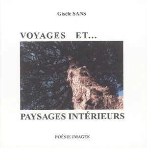 Voyages et... paysages intérieurs - Gisèle Sans