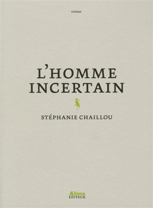 L'homme incertain - Stéphanie Chaillou