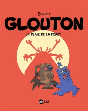 Glouton. Vol. 4. La plaie de la forêt - B-Gnet