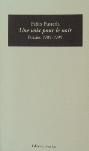 Une voix pour le noir : poésies 1985-1999 - Fabio Pusterla