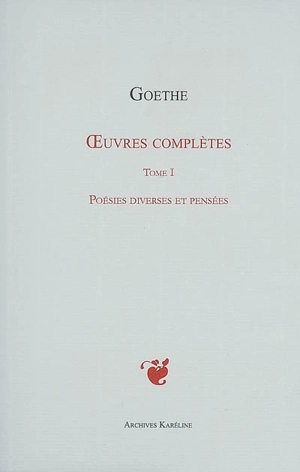 Oeuvres complètes. Vol. 01. Poésies diverses et pensées - Johann Wolfgang von Goethe