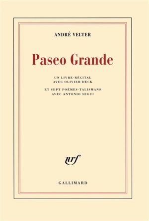 Paseo grande : un livre-récital avec Olivier Deck : et sept poèmes-talismans avec Antonio Segui - André Velter