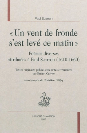 Un vent de fronde s'est levé ce matin : poésies diverses attribuées à Paul Scarron, 1610-1660 - Paul Scarron