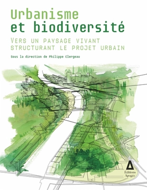 Urbanisme et biodiversité : vers un paysage vivant structurant le projet urbain