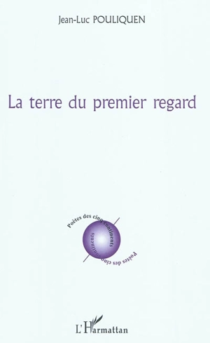 La terre du premier regard : poésies - Jean-Luc Pouliquen