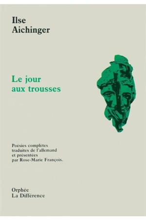 Le jour aux trousses : poésies complètes - Ilse Aichinger