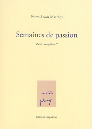 Poésies complètes. Vol. 2. Semaines de passion - Pierre-Louis Matthey