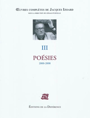 Oeuvres complètes de Jacques Izoard. Vol. 3. Poésies : 2000-2008 - Jacques Izoard