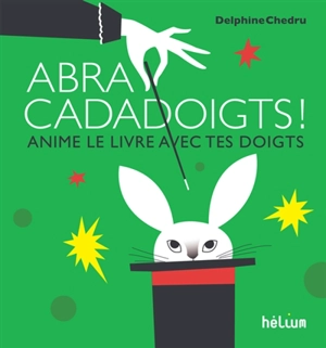 Abracadadoigts ! : anime le livre avec tes doigts - Delphine Chedru