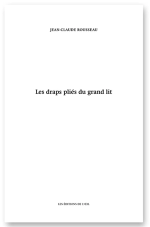 Les draps pliés du grand lit - Jean-Claude Rousseau