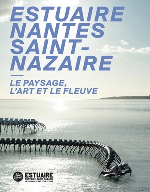 Estuaire Nantes Saint-Nazaire : le paysage, l'art et le fleuve