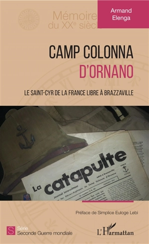 Camp Colonna d'Ornano : le Saint-Cyr de la France libre à Brazzaville - Armand Elenga