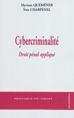 Cybercriminalité : droit pénal appliqué - Myriam Quéméner