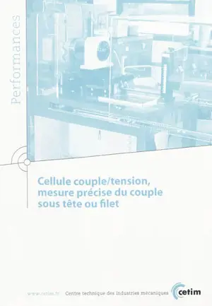 Cellule couple-tension, mesure précise du couple sous tête ou filet - Centre technique des industries mécaniques (France). Coordination environnement