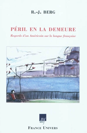 Péril en la demeure : regards d'un Américain sur la langue française - R.J. Berg