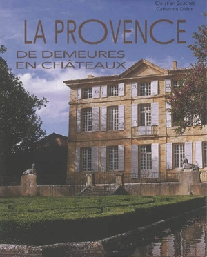 La Provence : de demeures en châteaux - Catherine Didon