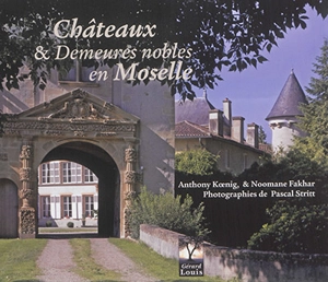 Châteaux & demeures nobles en Moselle - Anthony Koenig