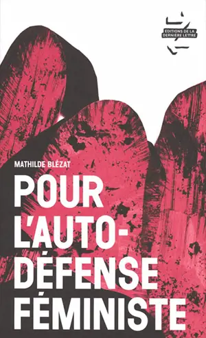 Pour l'auto-défense féministe : enquête et récits - Mathilde Blézat