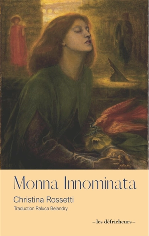 Christina Rossetti ou La femme nommée. Monna Innominata. Je suis Christina Rossetti - Raluca Belandry