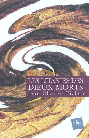 Les litanies des dieux morts : poèmes et proses - Jean-Charles Pichon