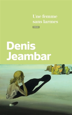 Une femme sans larmes - Denis Jeambar