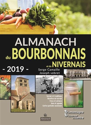 Almanach du Bourbonnais et du Nivernais 2019 : terroir et traditions, recettes de terroir, trucs et astuces, jeux et agenda, cartes postales anciennes - Serge Camaille