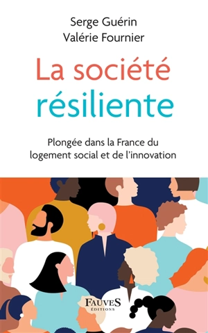 La société résiliente : plongée dans la France du logement social et de l'innovation - Serge Guérin