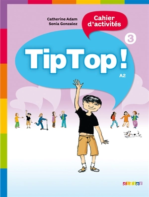 Tip top ! 3, cahier d'activités, A2 - Catherine Adam