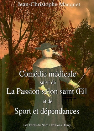 Comédie médicale. La passion selon saint Oeil. Sport et dépendances - Jean-Christophe Macquet