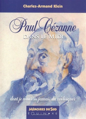 Paul Cézanne dans le Midi - Charles-Armand Klein