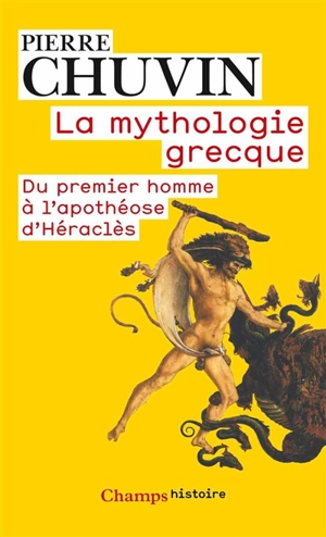 La mythologie grecque : du premier homme à l'apothéose d'Héraclès - Pierre Chuvin